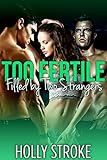 Too Fertile: Filled by Two Strangers (MMF Ménage Fertility) (Too Fertile Series)