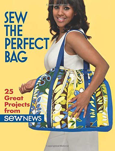 Sew the Perfect Bag: 25 Great Projects from Sew News by That Patchwork Place