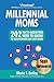 Marketing to Millennial Moms in a Post-Pandemic World: 220 Facts Marketers Need to Know to Build Brands and Drive Sales