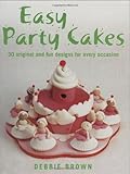 Easy Party Cakes: 30 Original and Fun Designs for Every Occasion by 