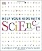 Help Your Kids with Science: A Unique Step-by-Step Visual Guide (DK Help Your Kids)