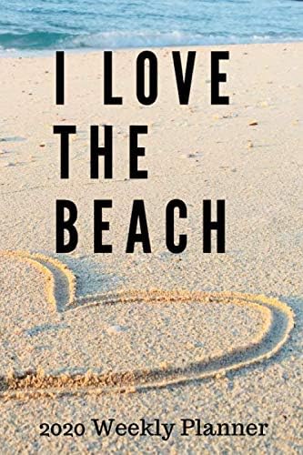 I Love the Beach 2020 Weekly Planner: ONE WEEK PER PAGE - beach weekly planner, beach planner 2020, 2020 beach planner, planner with beach theme, ideal for beach lovers...
