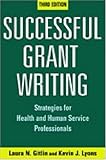 Successful Grant Writing, 3rd Edition: Strategies for Health and Human Service Professionals, Laura N. Gitlin PhD, Kevin J. Lyons PhD, 0826132731