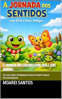 Livro A Jornada dos Sentidos (com Vick e Seus Amigos): Um Guia Lúdico de Regulação Emocional para Crianças Neurodivergentes
