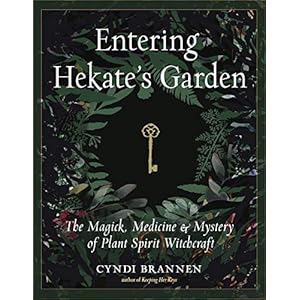 Entering Hekate’s Garden: The Magick, Medicine & Mystery of Plant Spirit Witchcraft