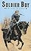 Soldier Boy: A Gripping Young Adult Western - A Teen's Journey to Manhood During the Indian Wars