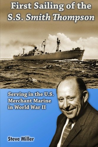 First Sailing of the S.S. Smith Thompson: Serving in the U.S. Merchant Marine in World War II
