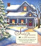 Simple Pleasures for the Holidays: A Treasury of Stories and Suggestions for Creating Meaningful Celebrations by 