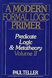 A Modern Formal Logic Primer Vol. II : Predicate Logic and Metatheory, Teller, Paul, 0139031960