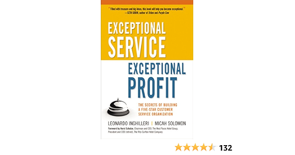 Exceptional Service Exceptional Profit The Secrets Of Building A Five Star Customer Service Organization Inghilleri Leonardo Solomon Micah 8601200385748 Amazon Com Books