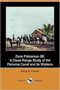 Zone Policeman 88 A Close Range Study Of The Panama Canal