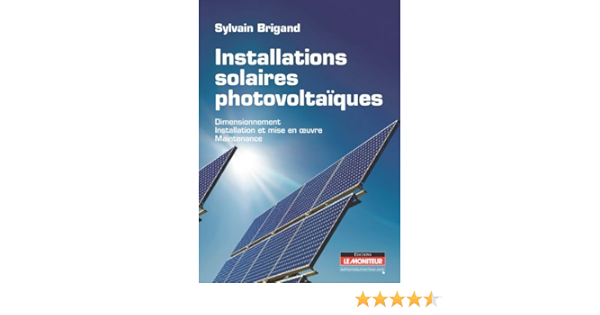 Installations Solaires Photovoltaiques Dimensionnement Installation Et Mise En Oeuvre Maintenance Hors Collection French Edition Brigand Sylvain 9782281114973 Amazon Com Books