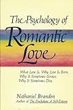 The psychology of romantic love: What love is, why love is born, why it sometimes grows, why it sometimes dies