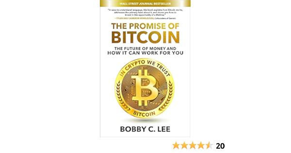 The Promise Of Bitcoin The Future Of Money And How It Can Work For You Lee Bobby 9781260468670 Amazon Com Books