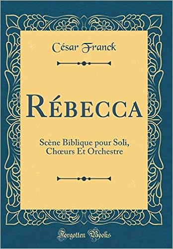 Rebecca Scene Biblique Pour Soli Choeurs Et Orchestre Classic Reprint French Edition Franck Cesar 9781396115943 Amazon Com Books