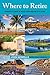 Where to Retire: America's Best & Most Affordable Places (Choose Retirement Series)