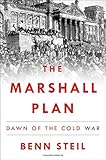The Marshall Plan: Dawn of the Cold War