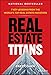 Real Estate Titans: 7 Key Lessons from the World's Top Real Estate Investors
