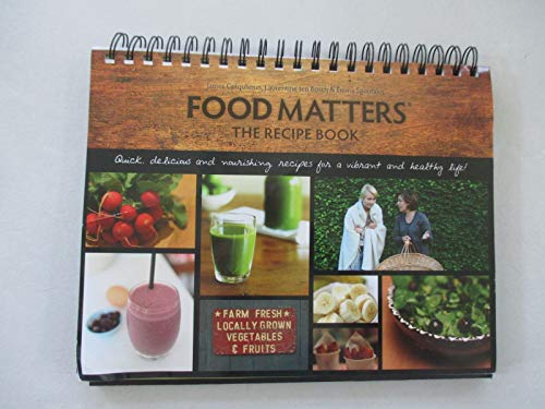 Food Matters the Recipe Book: Quick, Delicious, and Nourishing Recipes for a Vibrant and Healthy Life