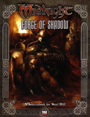 Midnight: Forge of Shadow: A Sourcebook for Steel Hill [d20 system] by