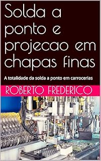 Livro Solda a ponto e projecao em chapas finas: A totalidade da solda a ponto em carrocerias
