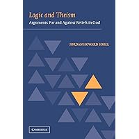 Logic and Theism: Arguments for and against Beliefs in God