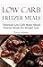 Low Carb Freezer Meals: Delicious Low Carb Make-Ahead Freezer Meals For Weightloss (Low Carb Recipes)