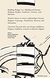 Building Bridges in a Multifaceted Europe. Religious Origins, Traditions, Contexts and Identities - Brucken Bauen in Einem Vielgestaltigen Europa. Religiose, Ursprunge, Traditionen, Kontexte und Identitaten - Construire des Ponts Dans Europe Multiforme. O, Bieberstein, Sabine and Buday, Kornélia, 9042918950