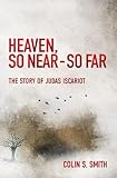 Heaven, So Near – So Far: The Story of Judas Iscariot