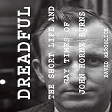 Dreadful: The Short Life and Gay Times of John Horne Burns by David Margolick, John Gregory St. John
