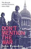 Front cover for the book Don't Mention the War: The British and the Germans Since 1890 - The British and Modern Germany by John Ramsden