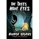 The Trees Have Eyes: Horror Stories From The Forest