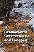 Groundwater Geochemistry and Isotopes