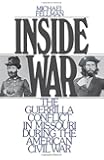 Inside War: The Guerrilla Conflict in Missouri During the American Civil War