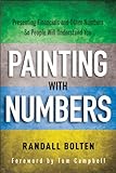 Painting with Numbers: Presenting Financials and Other Numbers So People Will Understand You