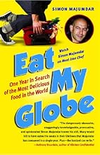 Eat My Globe: One Year in Search of the Most Delicious Food in the World