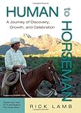 Human to Horseman: A Journey of Discovery, Growth, and Celebration by Rick Lamb, Cherry Hill