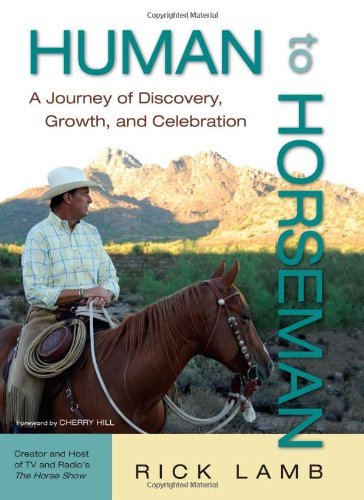 Human to Horseman: A Journey of Discovery, Growth, and Celebration by Rick Lamb