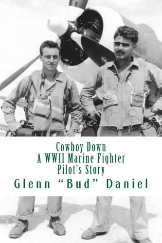 Cowboy Down: A WWII Marine Fighter Pilot's Story