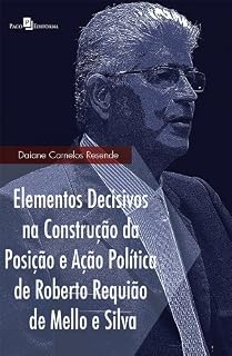 Livro Elementos decisivos na construção da posição e ação política de Roberto Requião de Mello e Silva