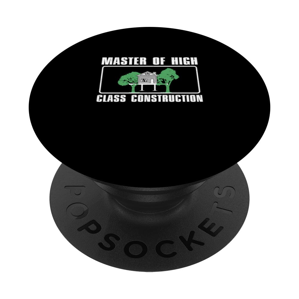 Funny Master Of High Class Construction A Tree House Builder PopSockets Adhesive PopGrip