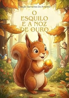 Livro O Esquilo e a Noz de Ouro: Uma história sobre honestidade e amizade para crianças. (Coleção Sementes do Amanhã Livro 1)