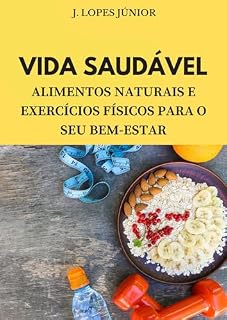 Livro Vida Saudável: Alimentos Naturais e Exercícios Físicos para o Seu Bem-Estar