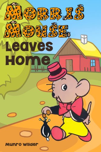Morris Mouse Leaves Home: Book 3 Stories for Kids in the Morris Mouse Series Ages 4-8
