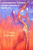 Contemporary Textures : Multidimensonality in Nigerian Art, , 1892627019