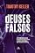 Livro Deuses falsos: As promessas vazias do dinheiro, sexo e poder, e a única esperança que realmente importa
