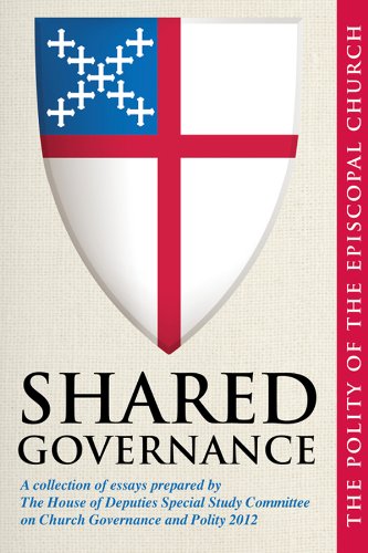 Shared Governance: The Polity of the Episcopal Church by The House of Deputies Special Study Committee on Church Governance