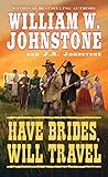 Have Brides, Will Travel by William W. Johnstone, J.A. Johnstone