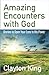 Amazing Encounters with God: Stories to Open Your Eyes to His Power - Book by Clayton King