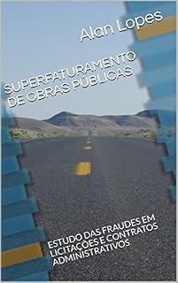 Livro SUPERFATURAMENTO DE OBRAS PÚBLICAS: ESTUDO DAS FRAUDES EM LICITAÇÕES E CONTRATOS ADMINISTRATIVOS